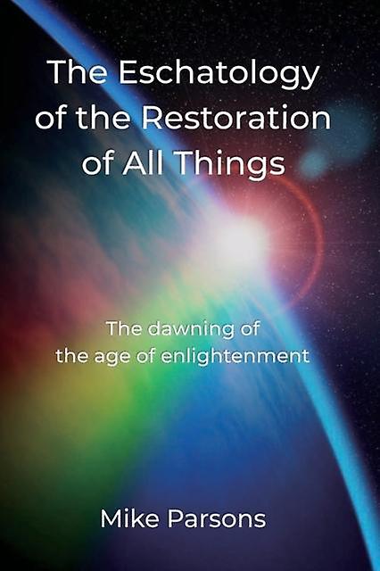The Eschatology Of The Restoration Of All Things by Mike Parsons Paperback