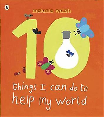 Ten Things I Can Do To Help My World by Melanie Walsh Paperback Book