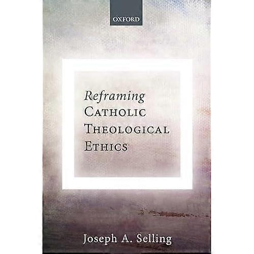 Reframing Catholic Theological Ethics