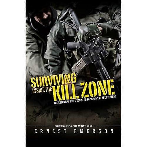 Surviving Inside the Kill Zone: The Essential Tools You Need to Survive Deadly Combat
