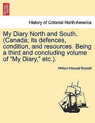 My Diary North and South Canada its defences condition and resources Being a third and concluding volume of My Diary etc Vol II