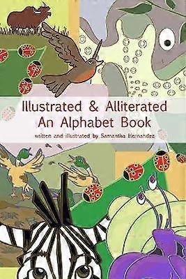 Illustrated & Alliterated: an Alphabet Book