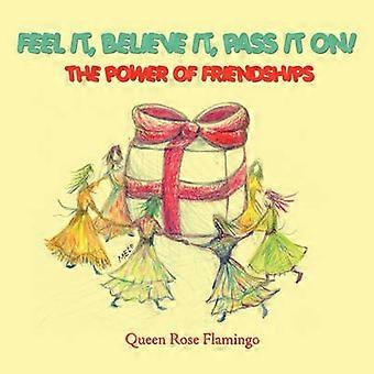 Feel it believe it pass it on!