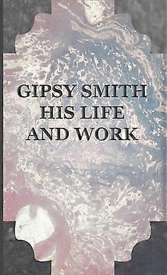 Gipsy Smith  His Life and Work