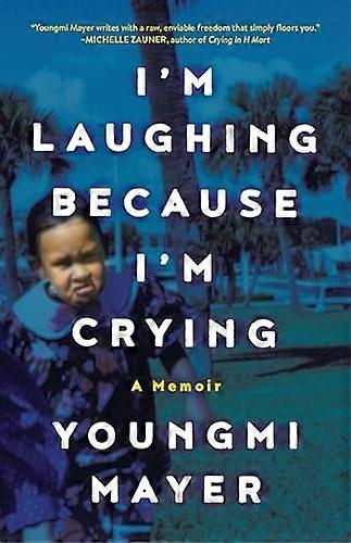 Im Laughing Because Im Crying: A Memoir