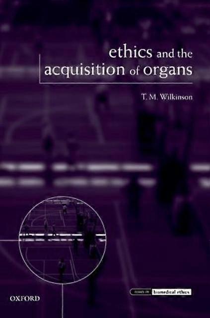 Ethics And The Acquisition Of Organs by T. M. University of Auckland Wilkinson Paperback