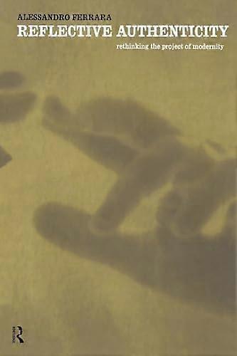 Reflective Authenticity: Rethinking the Project of Modernity