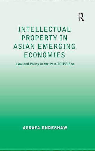 Intellectual Property in Asian Emerging Economies: Law and Policy in the Post TRIPS Era