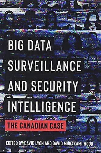 Big Data Surveillance and Security Intelligence: The Canadian Case