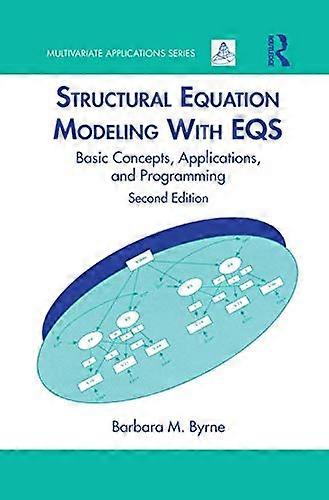Structural Equation Modeling With EQS: Basic Concepts Applications and Programming Second Edition