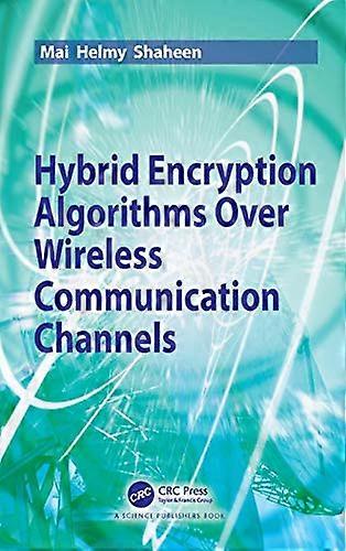 Hybrid Encryption Algorithms Over Wireless Communication Channels