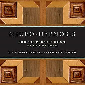 Neuro-Hypnosis: Using Self-Hypnosis to Activate the Brain for Change