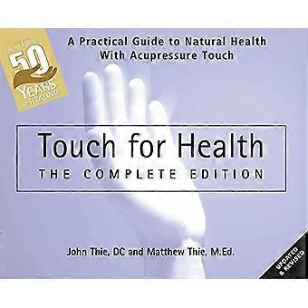 Touch for Health: Die 50th Anniversary Edition: Ein praktischer Leitfaden für natürliche Gesundheit mit Akupressur, Berührung und Massage