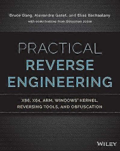 Practical Reverse Engineering: X86, X64, Arm, Windows Kernel, Reversing Tools, and Obfuscation