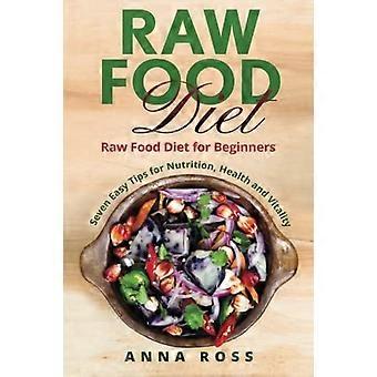 Vegan: Rohkost Ernährung: Diät für Einsteiger 7 einfache Tipps für Ernährung, Gesundheit und Vitalität