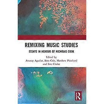Remixing Music Studies Essays In Honour Of Nicholas Cook - Taylor & Francis Ltd