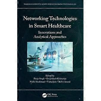 Networking Technologies In Smart Healthcare Innovations And Analytical Approache - Taylor & Francis Ltd