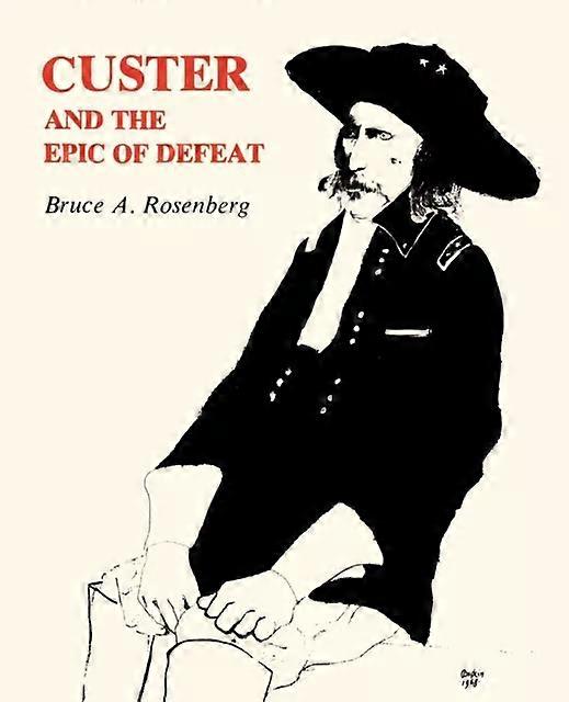 Custer och nederlagets epos - Bruce A. Rosenberg