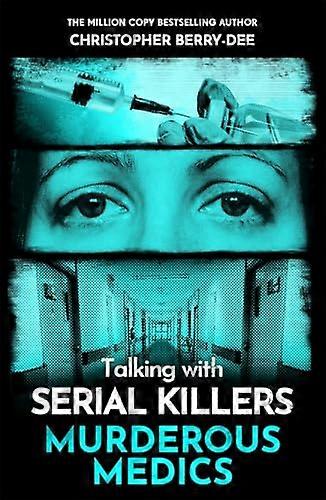 Talking with Serial Killers Murderous Medics