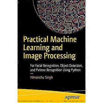 Practical Machine Learning And Image Processing For Facial Recognition Object - Himanshu Singh - Paperback - en Book
