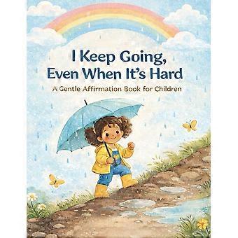 I keep going, even when its hard a gentle affirmation book for children little leap affirmation series
