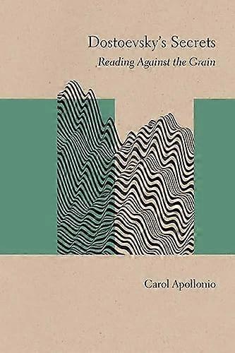 Dostoevskys Secrets Reading Against the Grain