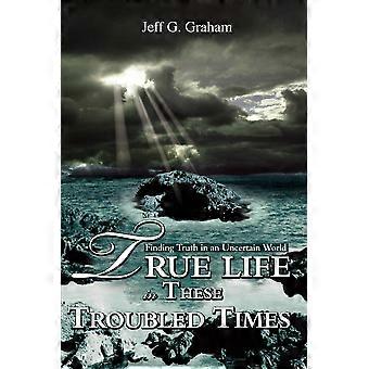 True Life In These Troubled Timesfinding Truth In An Uncertain World - jeff g graham - Paperback - en Book