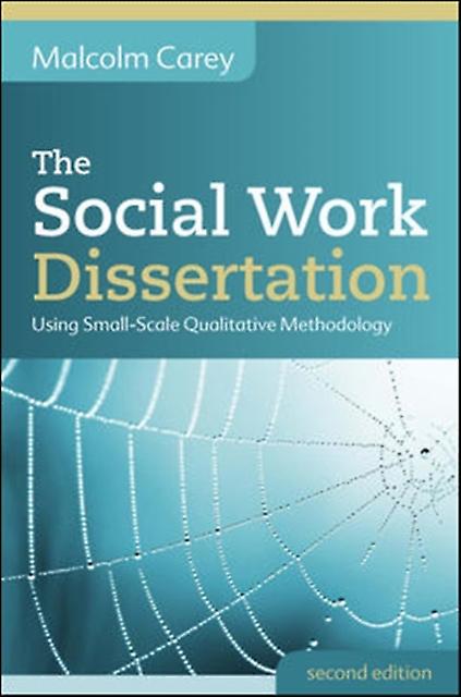 The Social Work Dissertation Using Smallscale Qualitative Methodology by Malcolm Carey Paperback Book