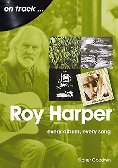 Roy Harper Every Album Every Song by Opher Goodwin Paperback