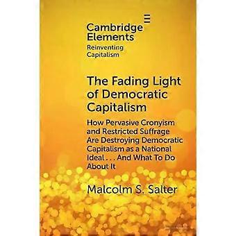 The Fading Light Of Democratic Capitalism - Malcolm S. Salter