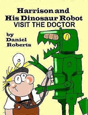 Harrison and his Dinosaur Robot Visit the Doctor