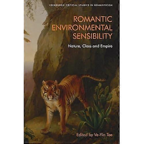 Romantic Environmental Sensibility : Nature, Class and Empire