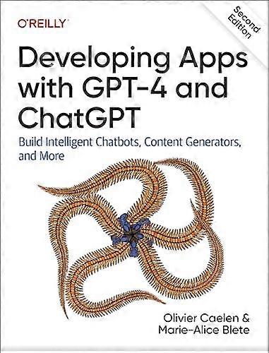 Developing Apps with GPT 4 and ChatGPT: Build Intelligent Chatbots Content Generators and More