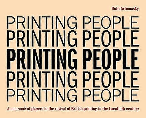 Printing People: A macrame of players in the revival of British printing in the twentieth century