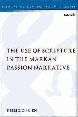 The Use of Scripture in the Markan Passion Narrative