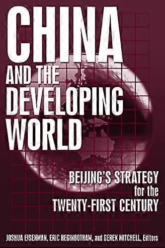 China and the Developing World: Beijings Strategy for the Twenty first Century