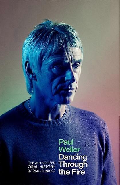 Paul Weller Dancing Through The Fire by Dan Jennings Hardback Book
