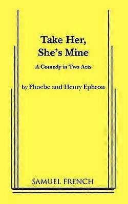 Take Her She's Mine - Henry Ephron - Plays, playscripts - Samuel French Ltd - Paperback