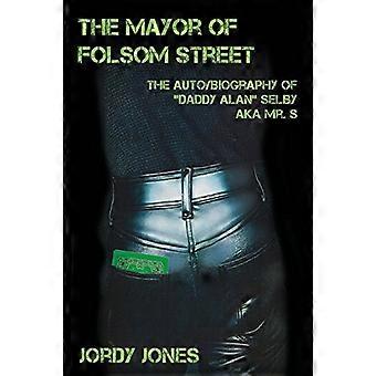 Il sindaco di Folsom Street: l'auto/biografia di papà Alan Selby alias Mr. S