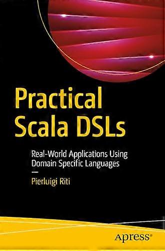 Practical Scala DSLs: Real-World Applications Using Domain Specific Languages