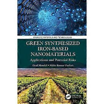 Green Synthesized Iron-based Nanomaterials Applications And Potential Risks - Piyal Mondal