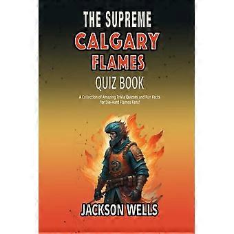 Calgary Flames: Het ultieme quiz- en triviaboek over het Canadese hockeyteam.