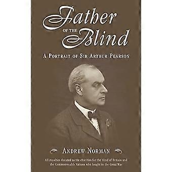 Père de l’aveugle : un Portrait de Sir Arthur Pearson