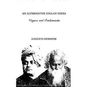 An Alternative Idea Of India Tagore And Vivekananda - Gangeya Mukherji - Paperback - English Book - History