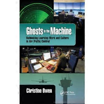 Ghosts In The Machine Rethinking Learning Work And Culture In Air Traffic Contro