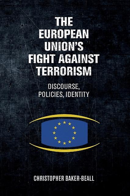 The European Unions Fight Against Terrorism by Christopher BakerBeall Paperback