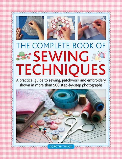 The Complete Book Of Sewing Techniques by Dorothy Wood Paperback Book