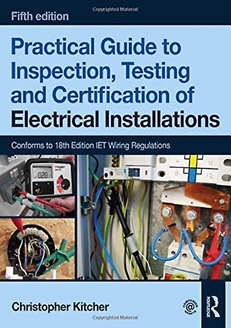 Practical Guide To Inspection Testing And Certification Of Electrical Installati by Kitcher & Christopher College Lecturer & UK Paperback Book