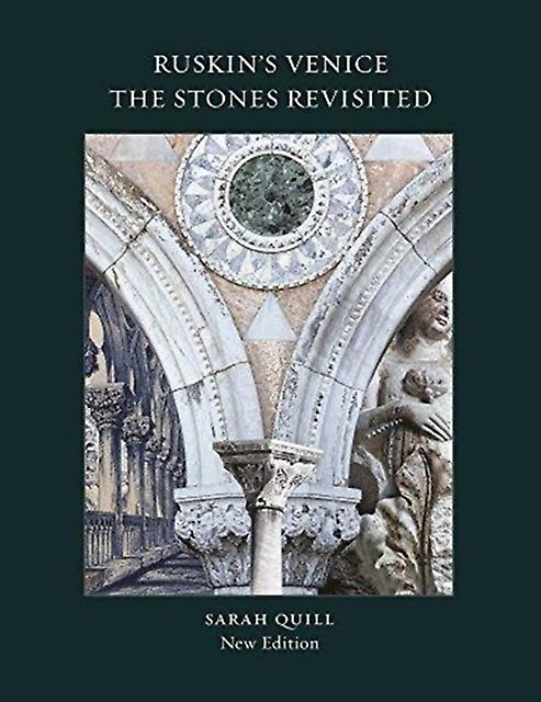 Ruskins Venice The Stones Revisited New Edition by Sarah Quill Paperback