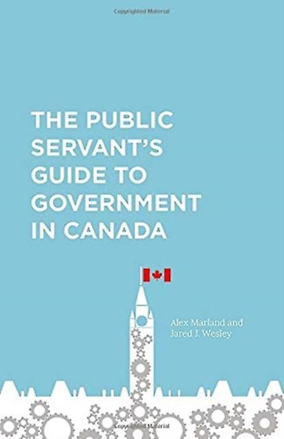 The Public Servants Guide To Government In Canada by Jared J. Wesley Paperback Book